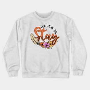 Stay One More Day Crewneck Sweatshirt